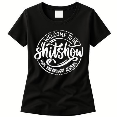 Welcome To The Shit Show Hope You Brought Alcohol Womens T-Shirt