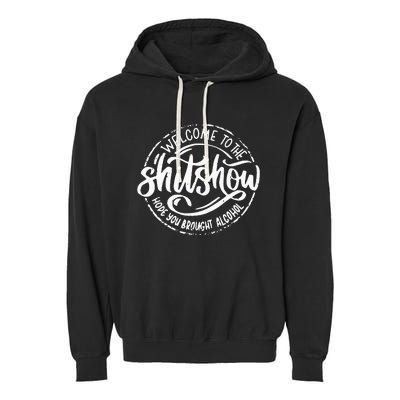 Welcome To The Shitshow I Hope You Brought Alcohol Garment-Dyed Fleece Hoodie