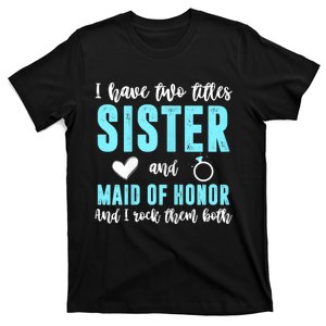 Womens TWO TITLES SISTER MAID OF HONOR ROCK THEM BOTH Wedding Party T-Shirt