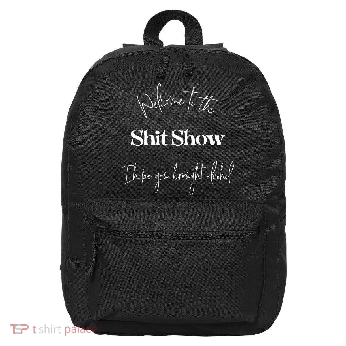 Welcome To The Shit Show 16 in Basic Backpack