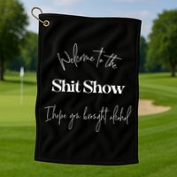 Welcome To The Shit Show Golf Towel