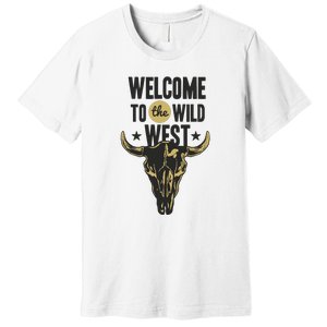 Welcome To The Wild West Premium T-Shirt