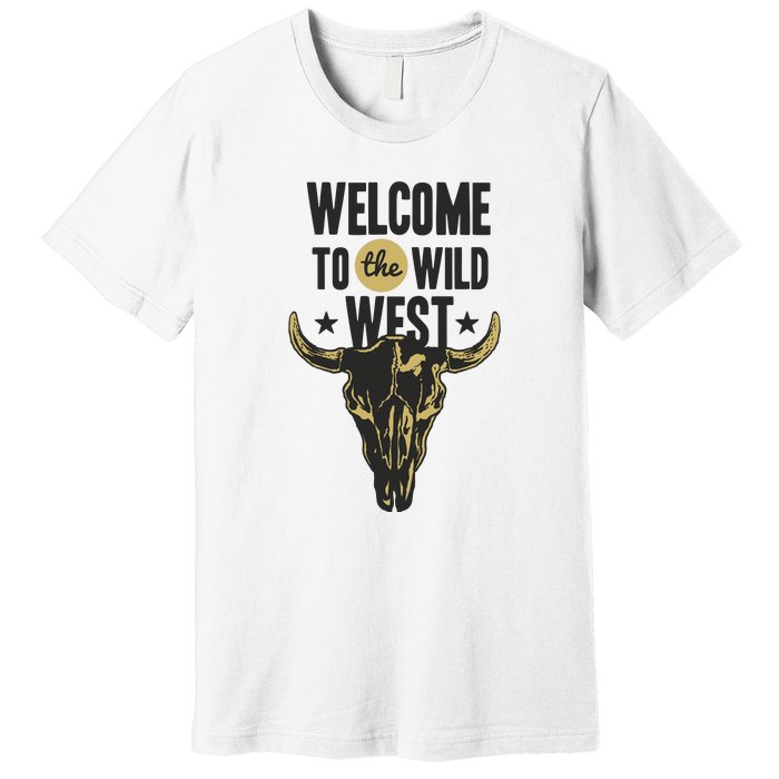 Welcome To The Wild West Premium T-Shirt