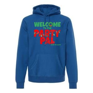 Welcome to the Party Pal!  Premium Hoodie