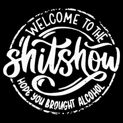 Welcome To The Shit Show Hope You Brought Alcohol T-Shirt