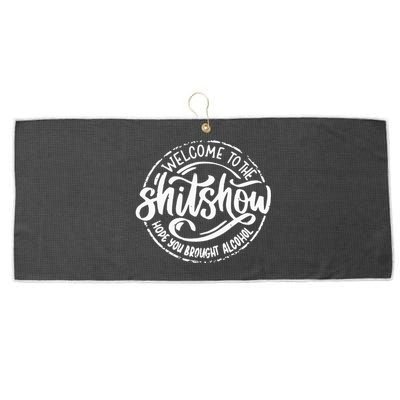 Welcome To The Shit Show Hope You Brought Alcohol Large Microfiber Waffle Golf Towel