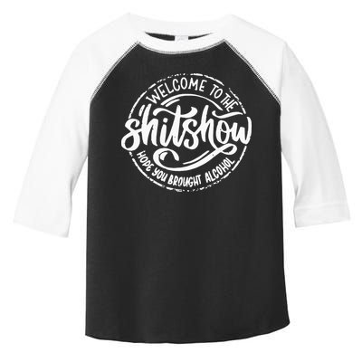 Welcome To The Shit Show Hope You Brought Alcohol Toddler Fine Jersey T-Shirt