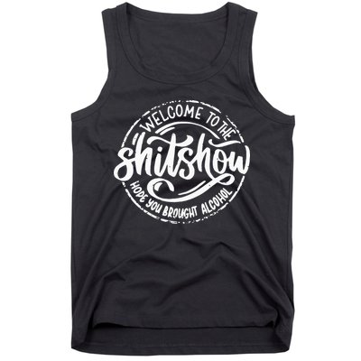 Welcome To The Shit Show Hope You Brought Alcohol Tank Top