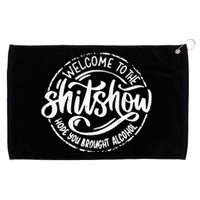 Welcome To The Shit Show Hope You Brought Alcohol Grommeted Golf Towel