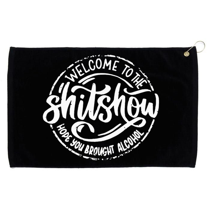 Welcome To The Shit Show Hope You Brought Alcohol Grommeted Golf Towel