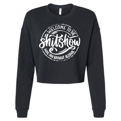 Welcome To The Shit Show Hope You Brought Alcohol Cropped Pullover Crew