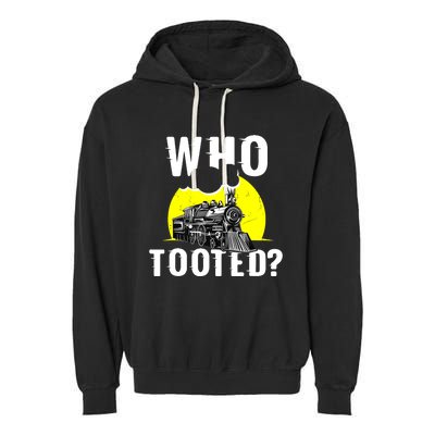 Who Tooted Train Lover Gift Model Railroad Conductor Garment-Dyed Fleece Hoodie