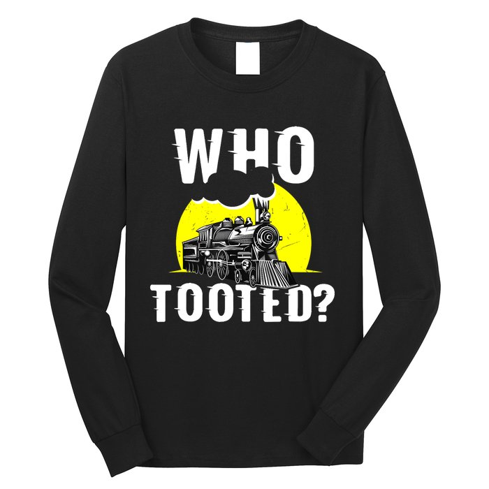 Who Tooted Train Lover Gift Model Railroad Conductor Long Sleeve Shirt