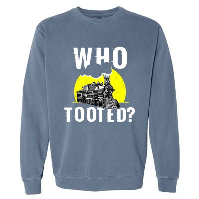 Who Tooted Train Lover Gift Model Railroad Conductor Garment-Dyed Sweatshirt