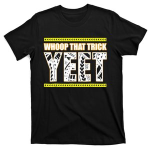 Whoop That Trick Yeet T-Shirt