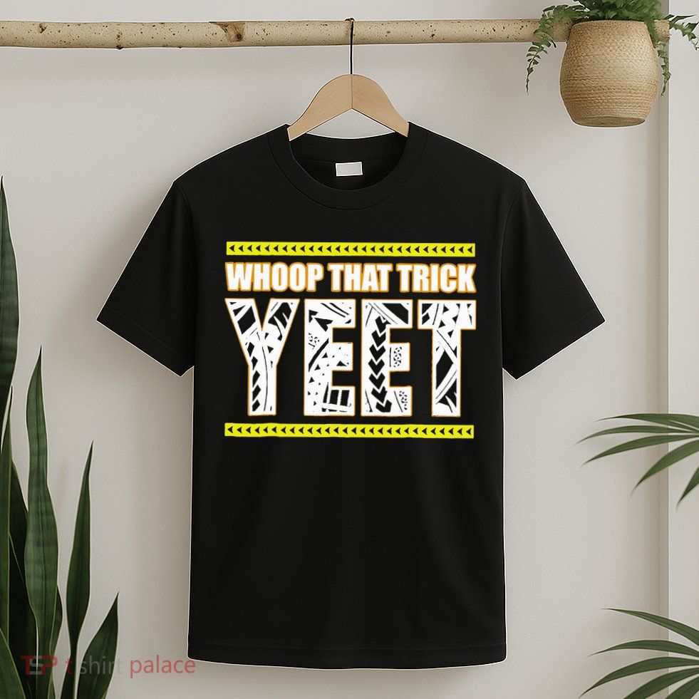 Whoop That Trick Yeet T-Shirt