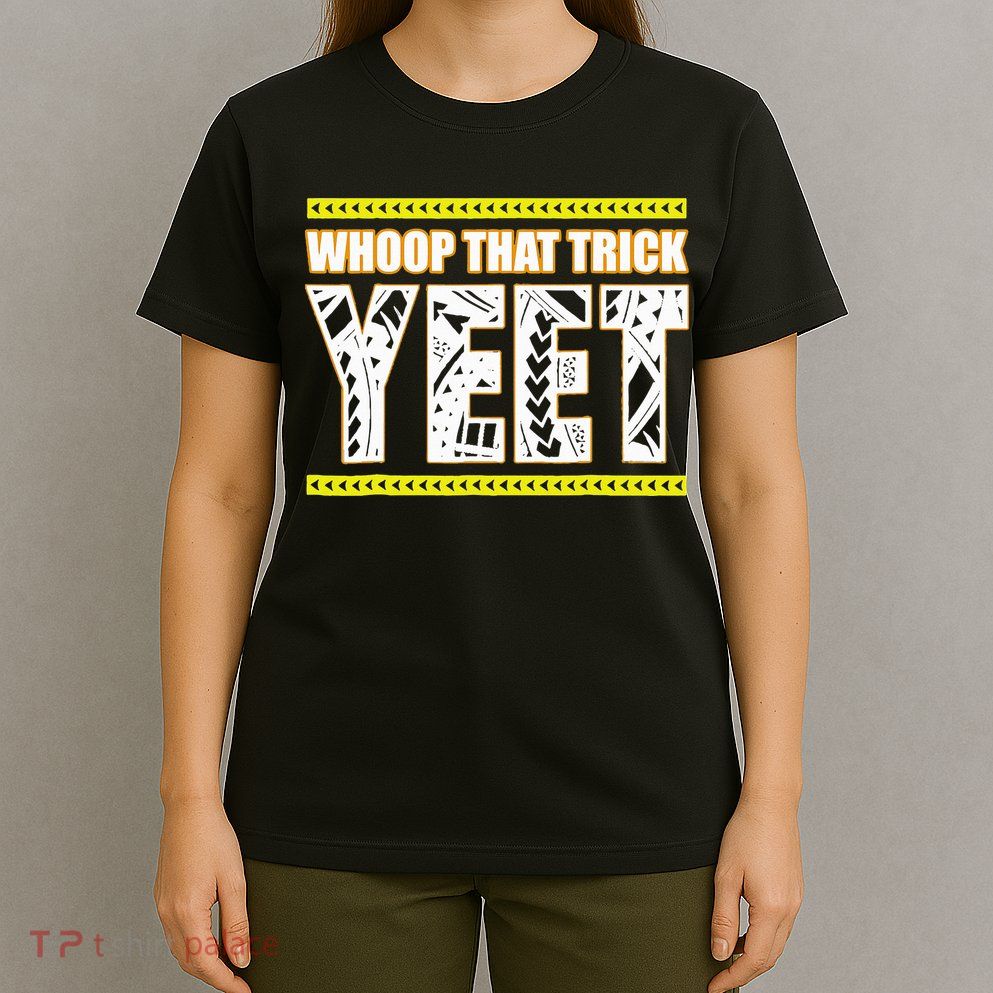 Whoop That Trick Yeet T-Shirt