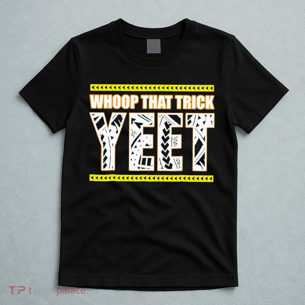 Whoop That Trick Yeet T-Shirt