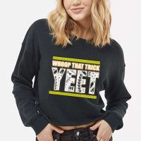 Whoop That Trick Yeet Cropped Pullover Crew