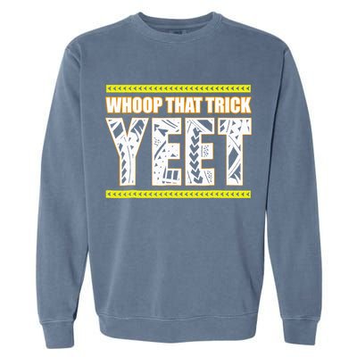 Whoop That Trick Yeet Garment-Dyed Sweatshirt