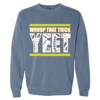 Whoop That Trick Yeet Garment-Dyed Sweatshirt