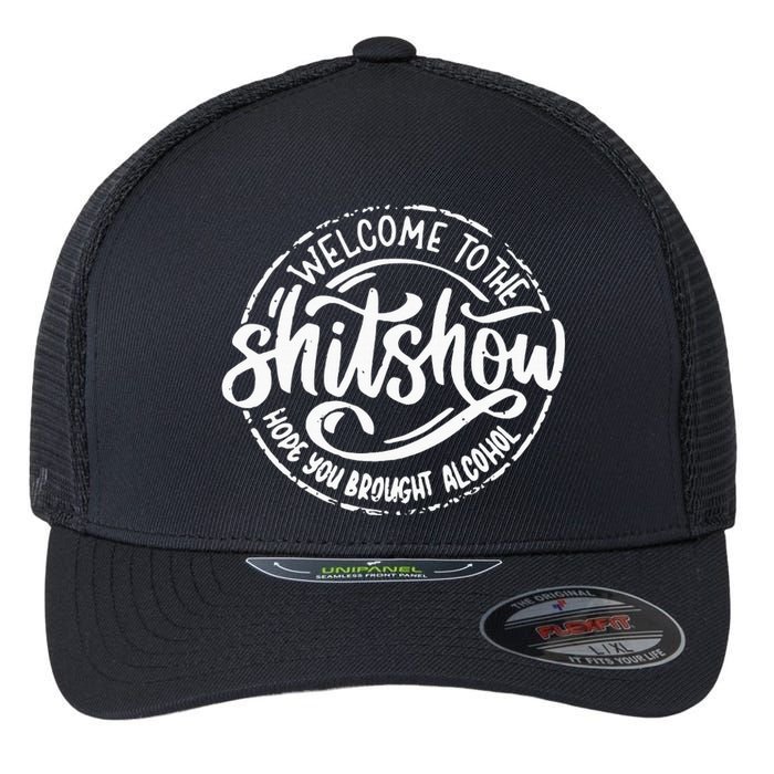 Welcome To The Shit Show Hope You Brought Alcohol Flexfit Unipanel Trucker Cap