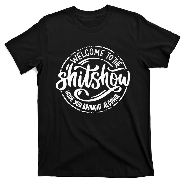 Welcome To The Shit Show Hope You Brought Alcohol T-Shirt