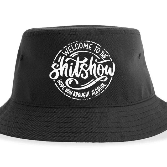 Welcome To The Shit Show Hope You Brought Alcohol Sustainable Bucket Hat