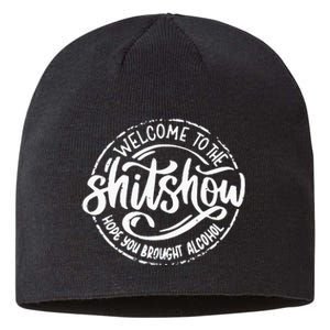 Welcome To The Shit Show Hope You Brought Alcohol Sustainable Beanie