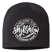 Welcome To The Shit Show Hope You Brought Alcohol Sustainable Beanie