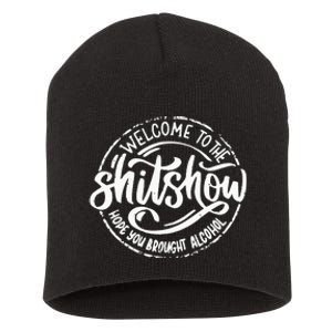 Welcome To The Shit Show Hope You Brought Alcohol Short Acrylic Beanie