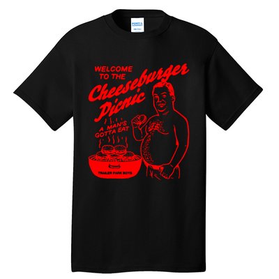 Welcome To The Cheeseburger Picnic A ManS Gotta Eat Trailer Park Tall T-Shirt