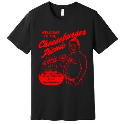 Welcome To The Cheeseburger Picnic A ManS Gotta Eat Trailer Park Premium T-Shirt