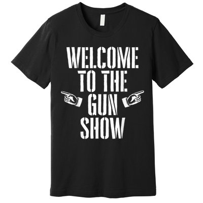 Welcome To The Gun Show Funny Bodybuilder Weightlifting Premium T-Shirt
