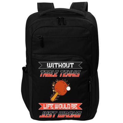 Without Table Tennis Life Would Be Just Wrong Ping Pong Impact Tech Backpack