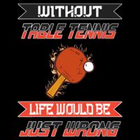 Without Table Tennis Life Would Be Just Wrong Ping Pong Backpack