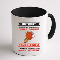 Without Table Tennis Life Would Be Just Wrong Ping Pong Mug