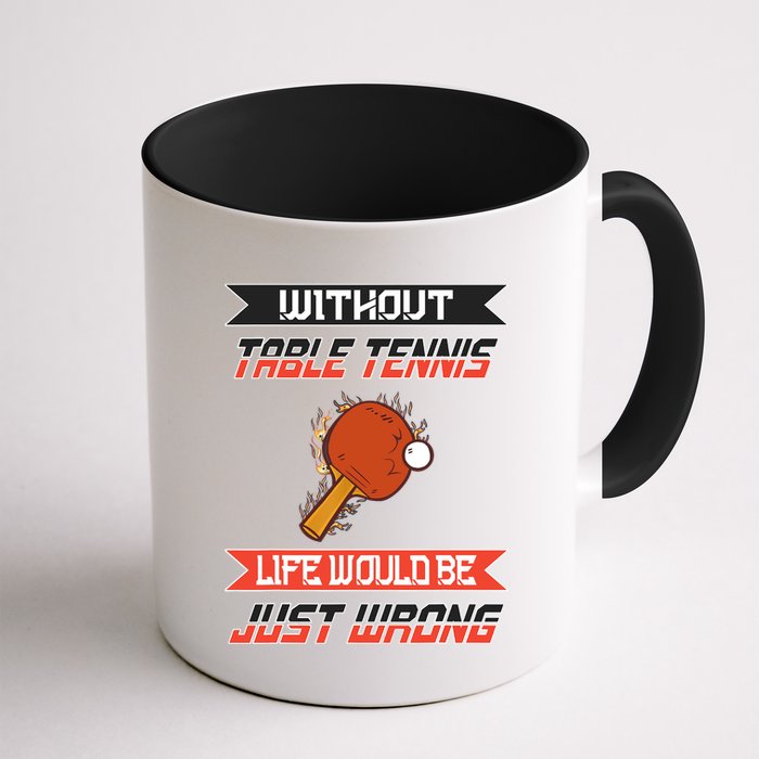 Without Table Tennis Life Would Be Just Wrong Ping Pong Mug