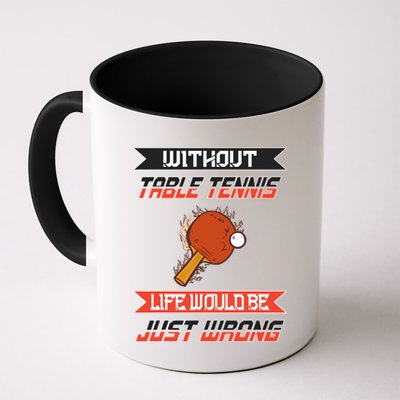 Without Table Tennis Life Would Be Just Wrong Ping Pong Mug