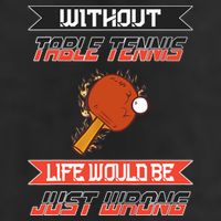 Without Table Tennis Life Would Be Just Wrong Ping Pong Hat