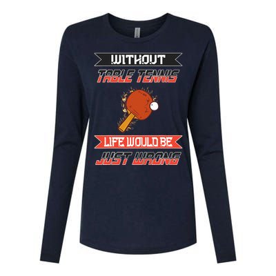 Without Table Tennis Life Would Be Just Wrong Ping Pong Womens Cotton Relaxed Long Sleeve T-Shirt