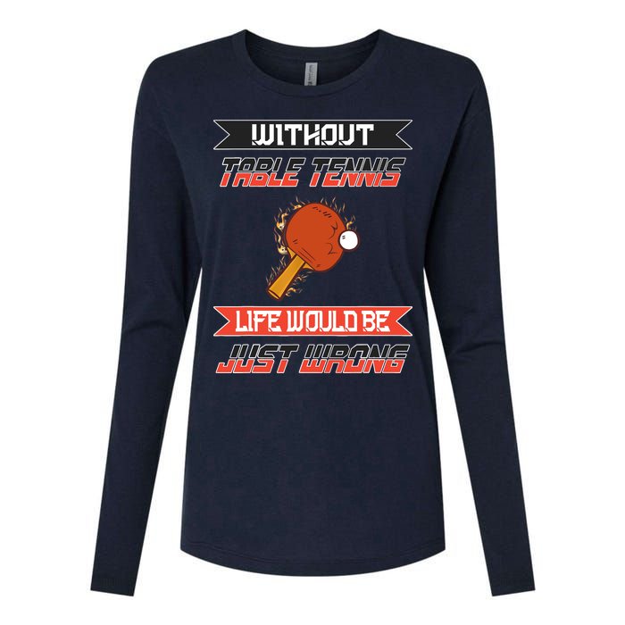 Without Table Tennis Life Would Be Just Wrong Ping Pong Womens Cotton Relaxed Long Sleeve T-Shirt