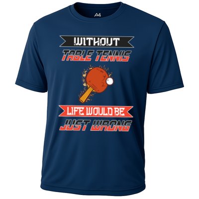 Without Table Tennis Life Would Be Just Wrong Ping Pong Performance Shirt