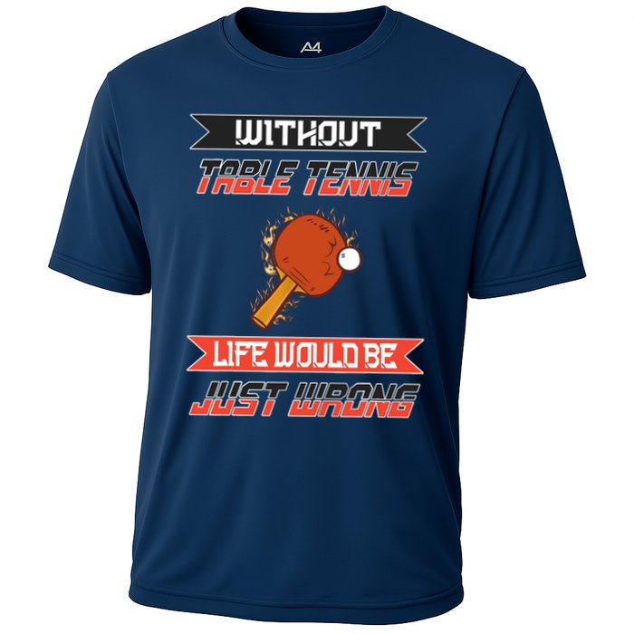Without Table Tennis Life Would Be Just Wrong Ping Pong Performance Shirt