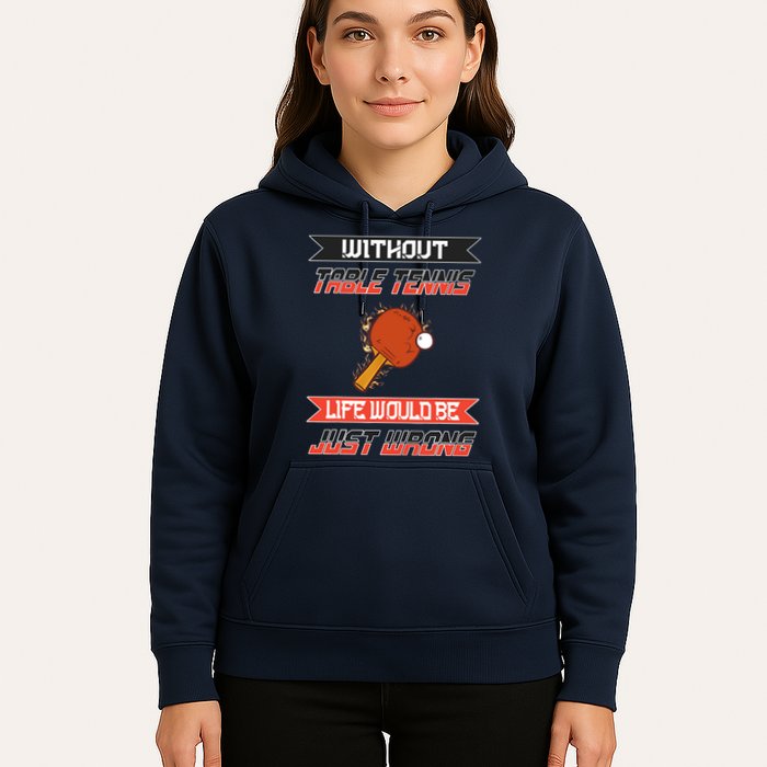 Without Table Tennis Life Would Be Just Wrong Ping Pong Hoodie