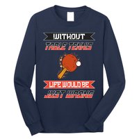 Without Table Tennis Life Would Be Just Wrong Ping Pong Long Sleeve Shirt
