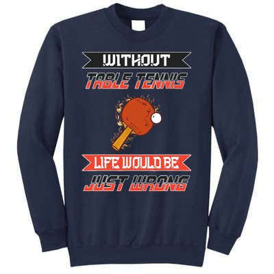 Without Table Tennis Life Would Be Just Wrong Ping Pong Sweatshirt