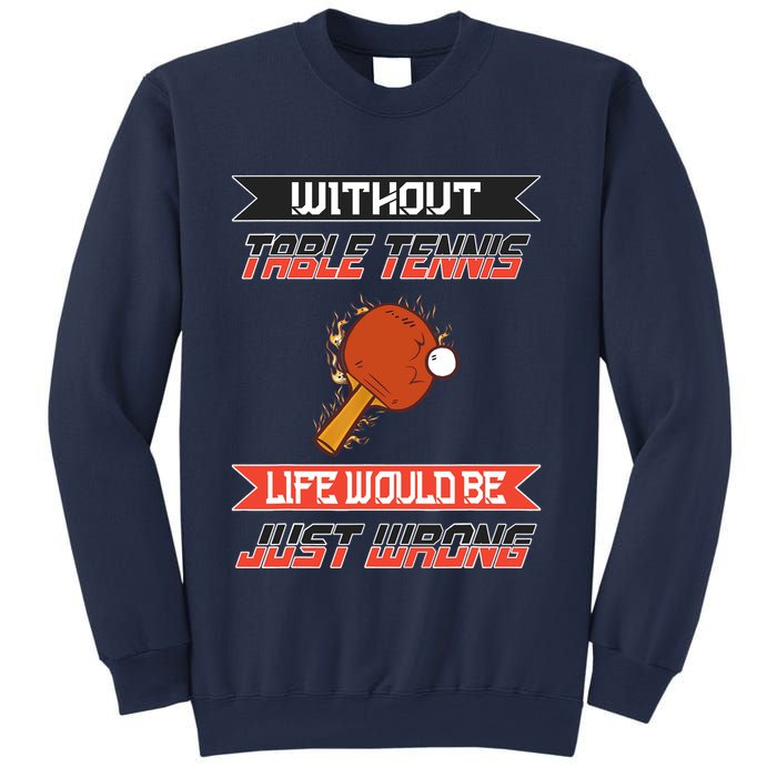 Without Table Tennis Life Would Be Just Wrong Ping Pong Sweatshirt
