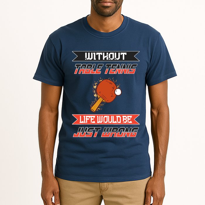 Without Table Tennis Life Would Be Just Wrong Ping Pong Tall T-Shirt