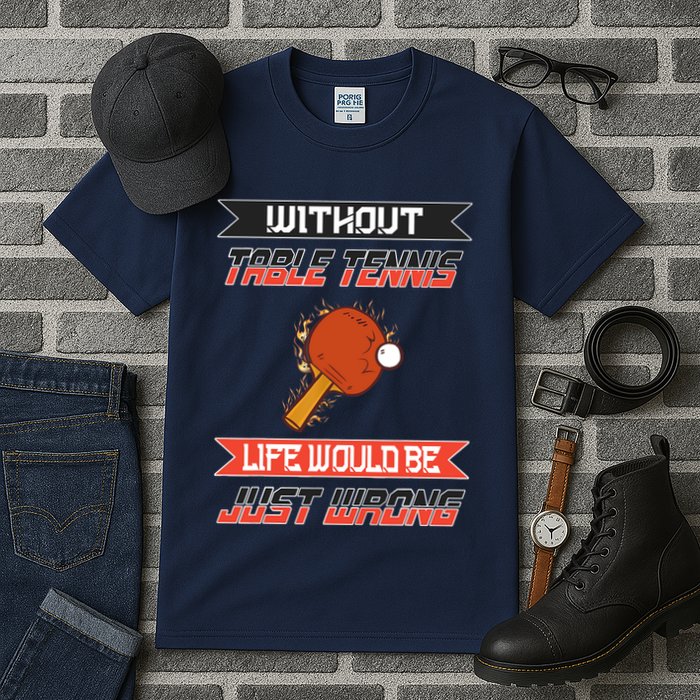 Without Table Tennis Life Would Be Just Wrong Ping Pong Tall T-Shirt